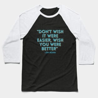 Don't wish it were easier, wish you were better Baseball T-Shirt